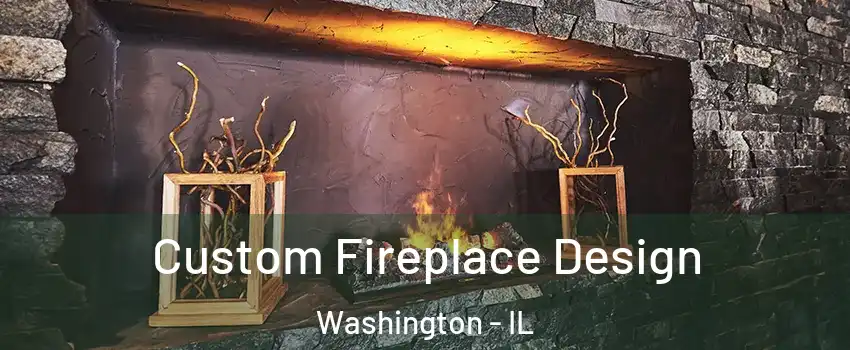  Custom Fireplace Design Washington - IL