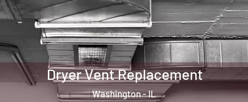  Dryer Vent Replacement Washington - IL
