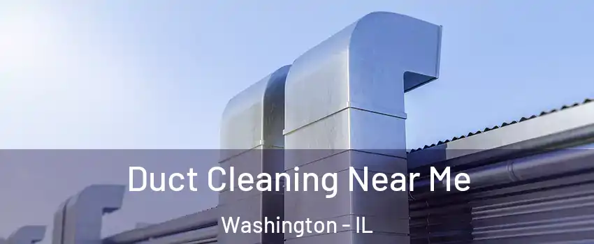  Duct Cleaning Near Me Washington - IL