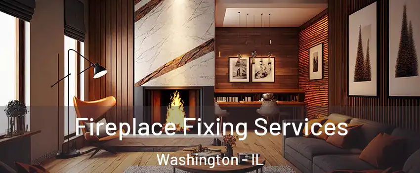  Fireplace Fixing Services Washington - IL