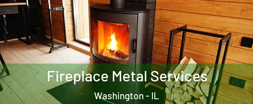  Fireplace Metal Services Washington - IL