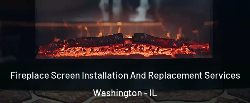  Fireplace Screen Installation And Replacement Services Washington - IL