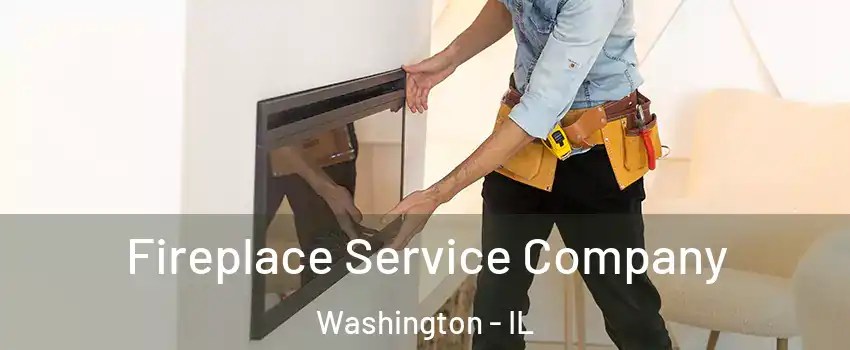  Fireplace Service Company Washington - IL