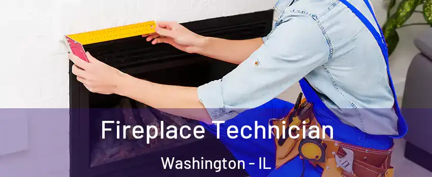  Fireplace Technician Washington - IL