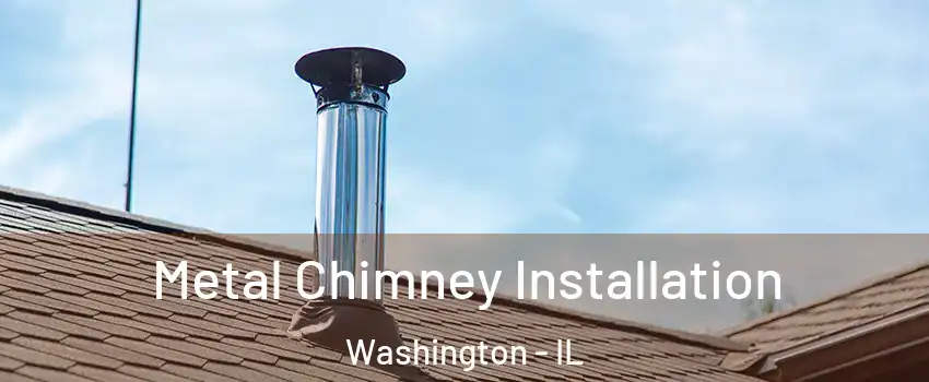  Metal Chimney Installation Washington - IL
