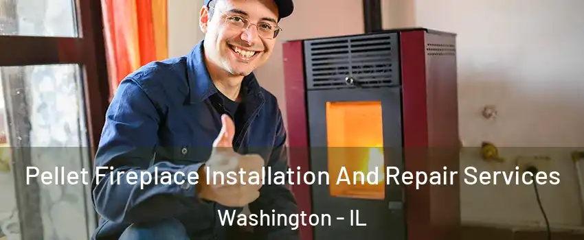  Pellet Fireplace Installation And Repair Services Washington - IL