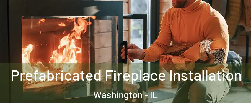  Prefabricated Fireplace Installation Washington - IL