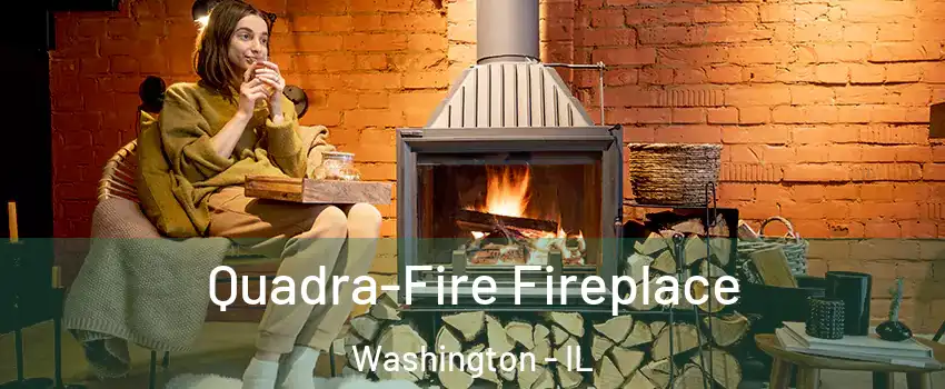  Quadra-Fire Fireplace Washington - IL