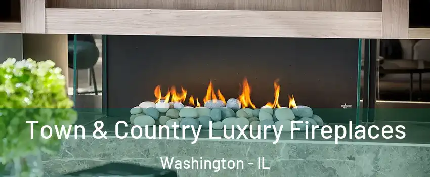  Town & Country Luxury Fireplaces Washington - IL