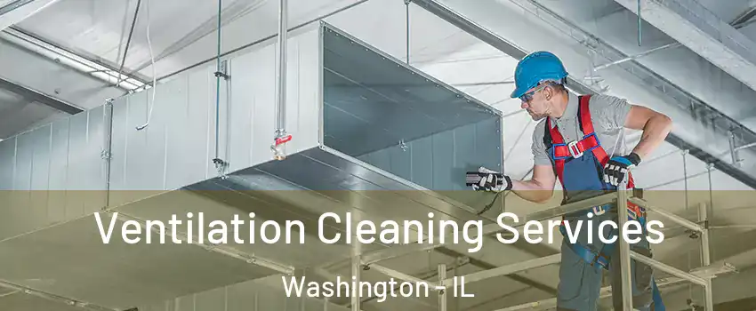  Ventilation Cleaning Services Washington - IL